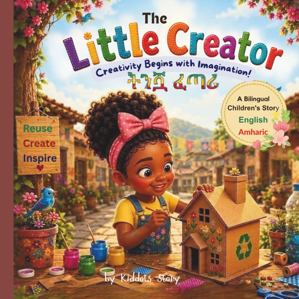 The Little Creator: An English–Amharic Bilingual Story About Creativity, Recycling, and Imagination.