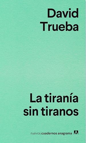 La tiranía sin tiranos: 9 (Nuevos cuadernos Anagrama)