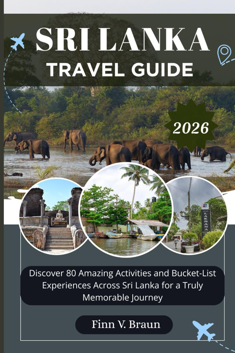 SRI LANKA TRAVEL GUIDE: Discover 80 Amazing Activities and Bucket-List Experiences Across Sri Lanka for a Truly Memorable Journey (Ritcher the explorer (ENG))