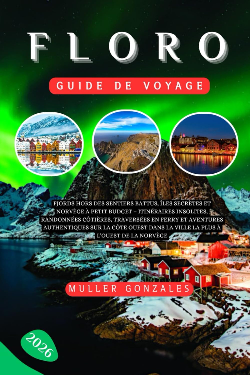 Floro Guide de voyage 2026: Fjords hors des sentiers battus, îles secrètes et Norvège à petit budget Itinéraires insolites, randonnées côtières, ... dans la ville la plus à l'ouest de la Norvèg