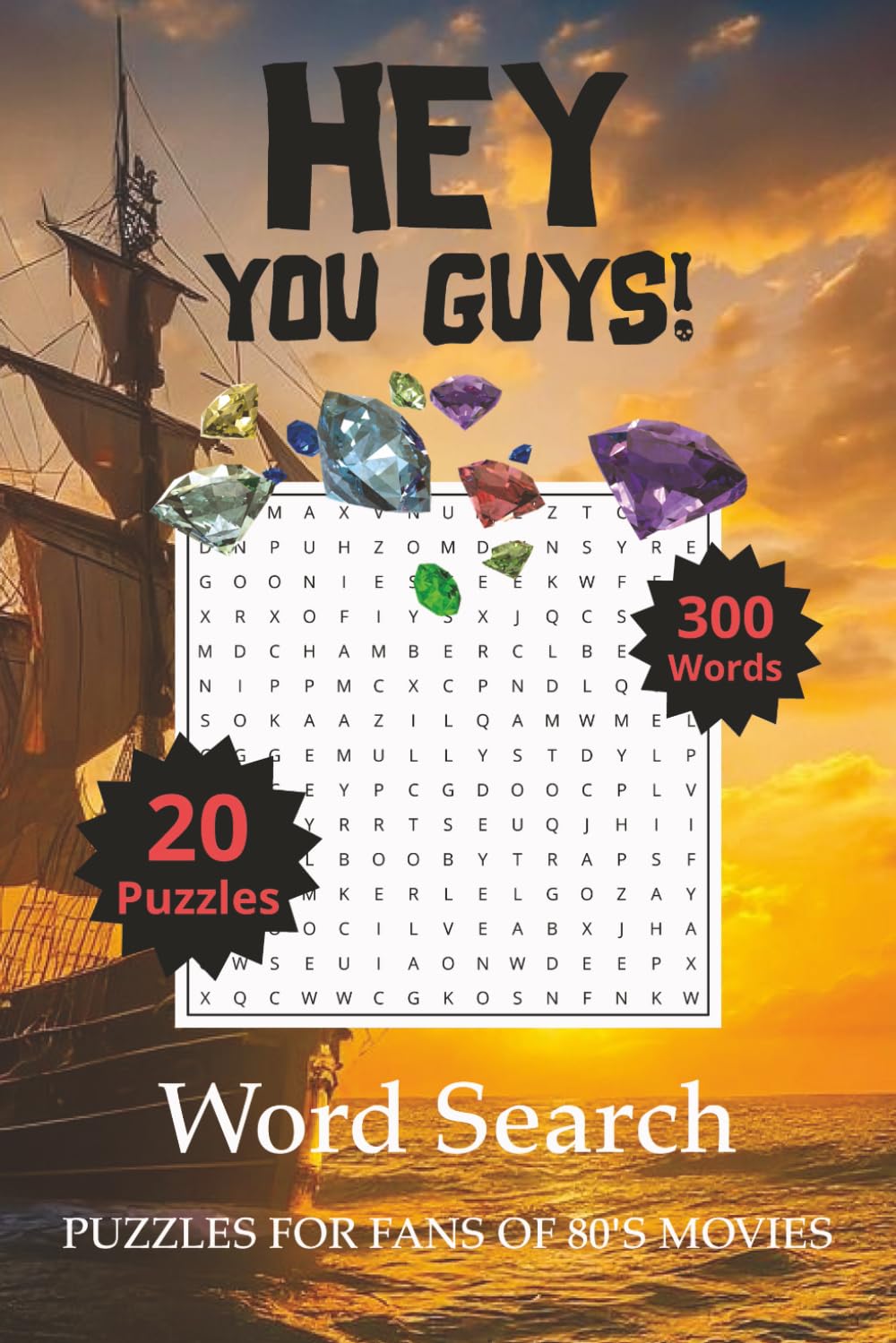 Hey You Guys! Word Search Puzzle Book: Word Searches with easy to read print about treasure hunting, pirates, 80’s movie references and more | 6x9 ... for vacations, Holidays and Spare Times