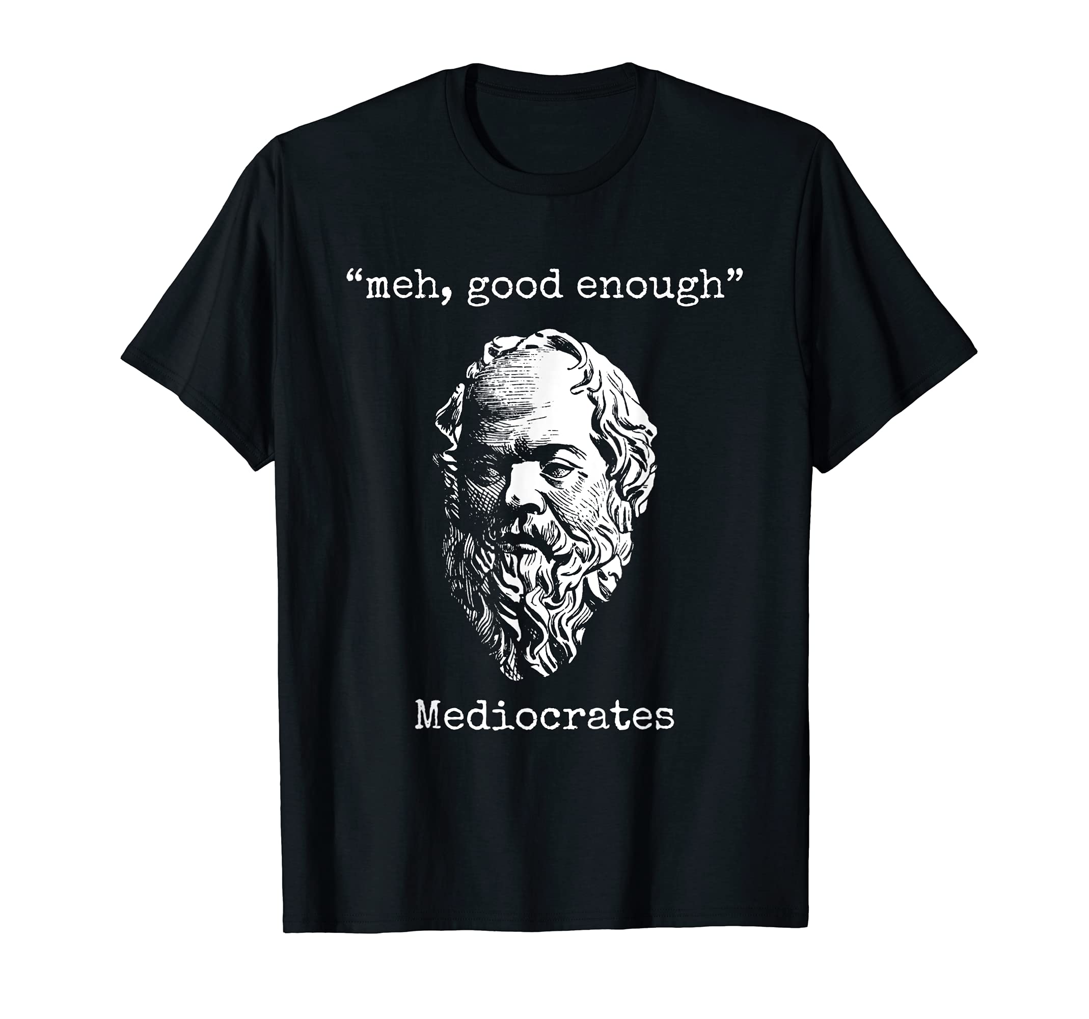 Meh, Good Enough Funny Sarcastic Greek PhilosopherMediocrates: Meh, Good Enough - Lazy Logic Sloth Wisdom Meme T-ShirtOEKO-TEX STANDARD 100