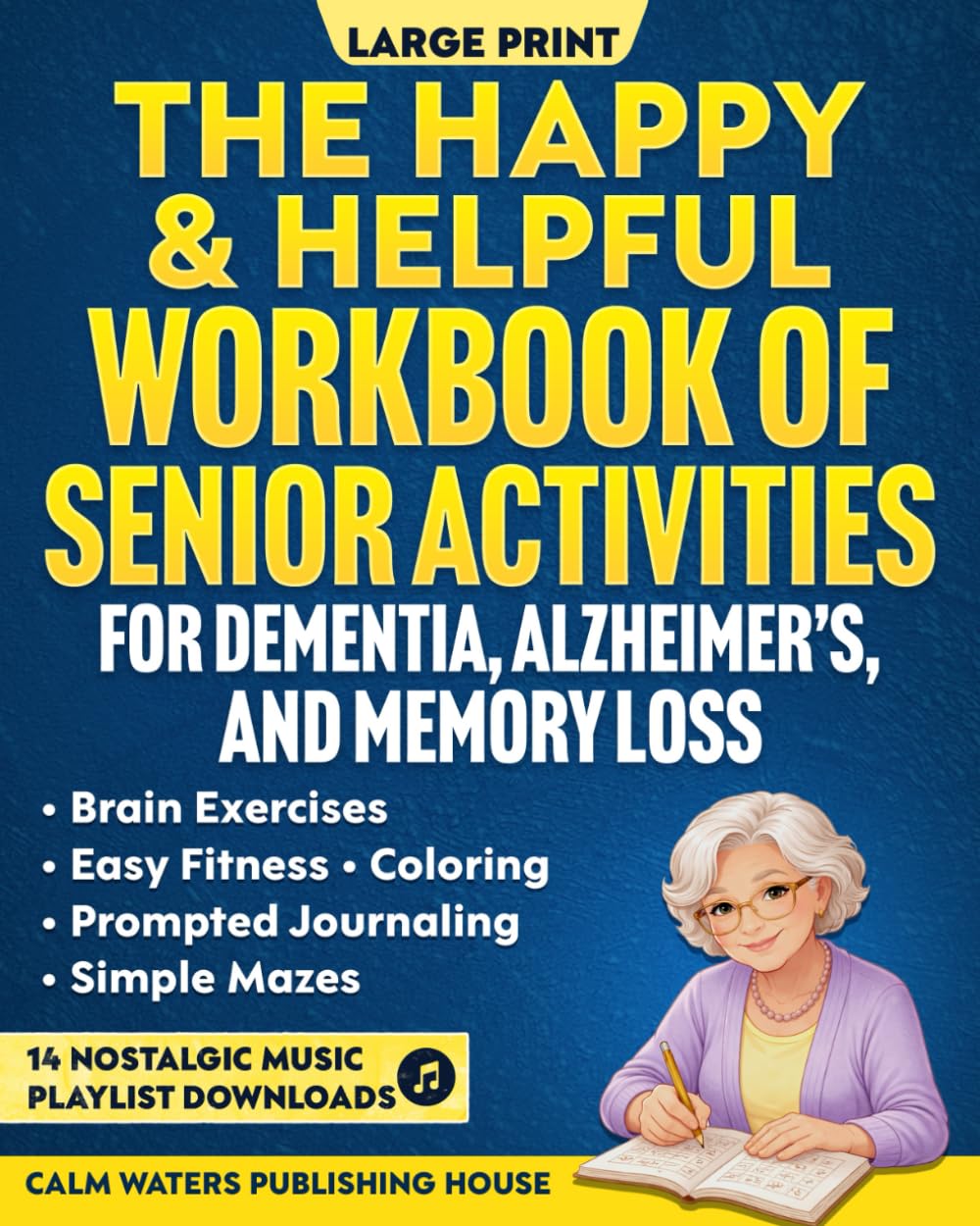 The Happy & Helpful Workbook of Senior Activities for Dementia, Alzheimer's, and Memory Loss: Boost Cognitive Skills, Connection & Accomplishment with Easy Fitness, Brain Exercises & Calming Coloring