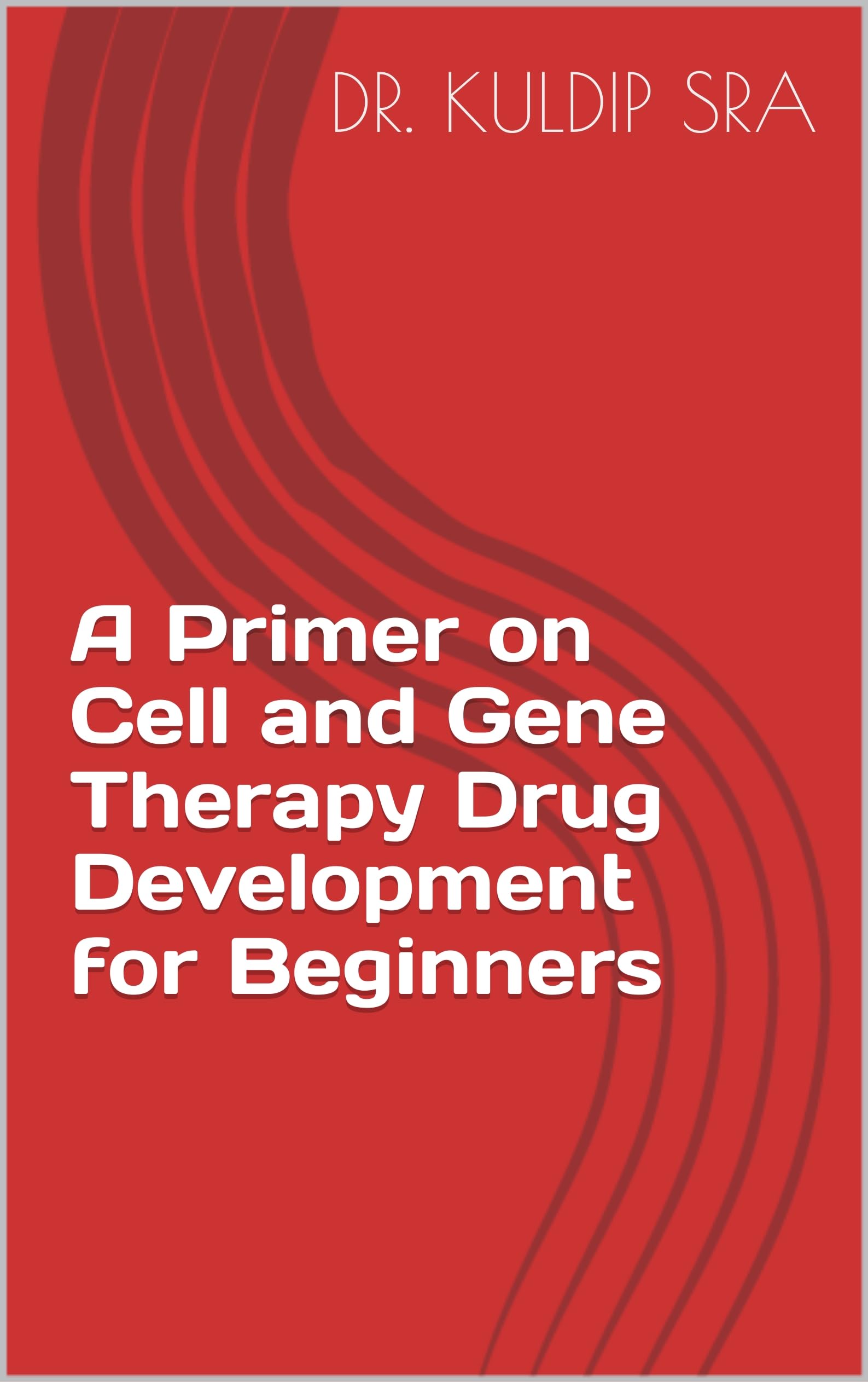 A Primer on Cell and Gene Therapy Drug Development for Beginners
