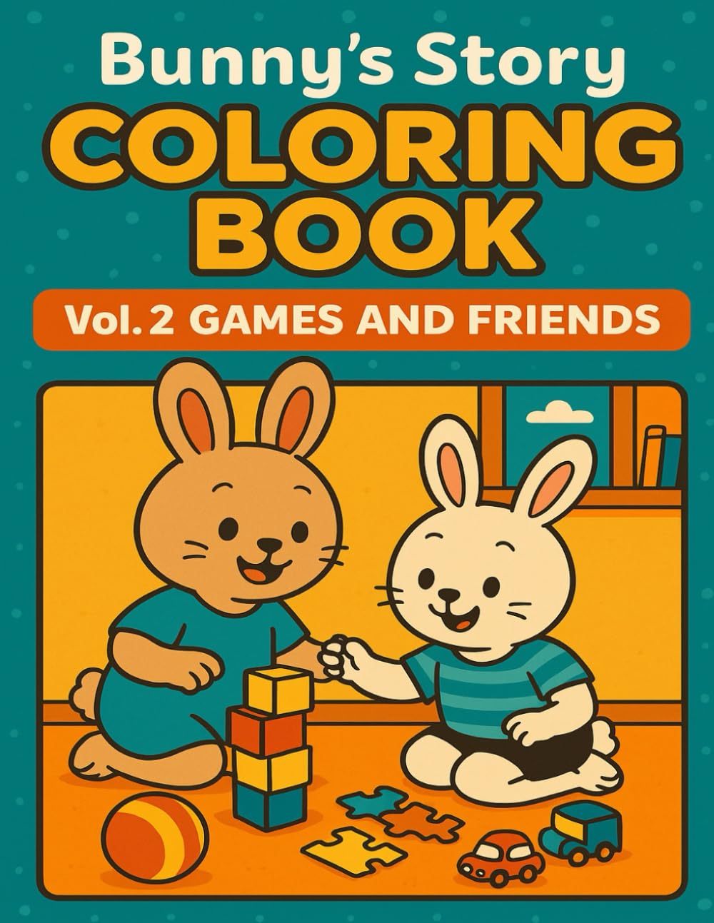 Bunny’s Home Adventures Coloring Book Vol. 2: Games and Friends: Playtime, Games & Friends Coloring Pages for Kids Ages 4–8