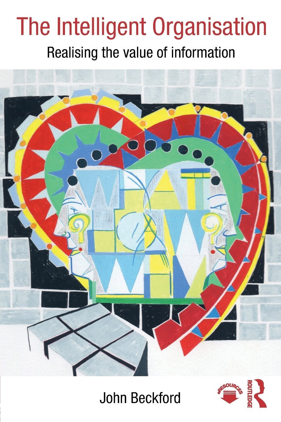 The Intelligent Organisation: Realising the value of information
