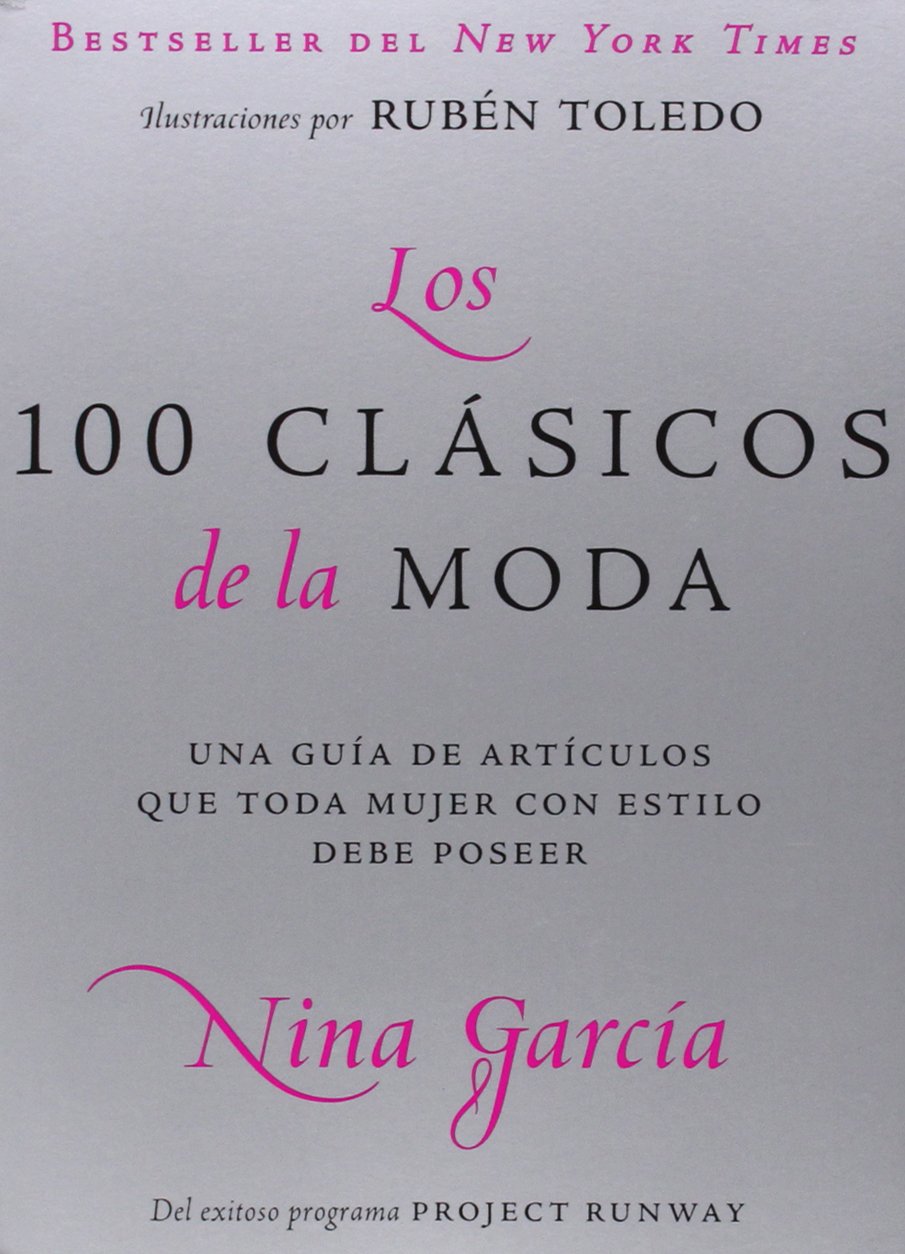 Los 100 clasicos de la moda: Una guia de articulos que toda mujer con estilo debe poseer
