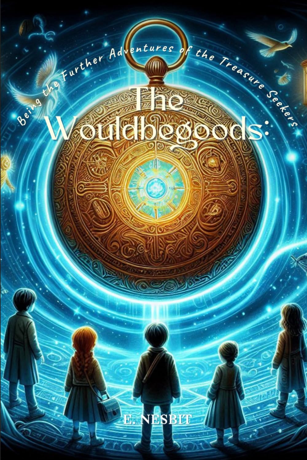 The Wouldbegoods: Being the Further Adventures of the Treasure Seekers: Annotated