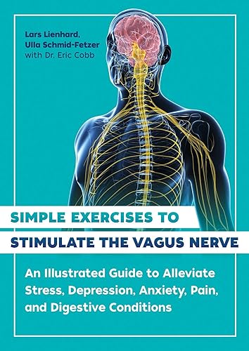 Simple Exercises to Stimulate the Vagus Nerve: An Illustrated Guide to Alleviate Stress, Depression, Anxiety, Pain, and Digestive Conditions