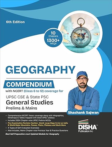 Geography Compendium with NCERT (Class 6 to 12) coverage for UPSC IAS &amp; State PSC General Studies Prelims &amp; Mains Exams 6th Edition | Civil Services