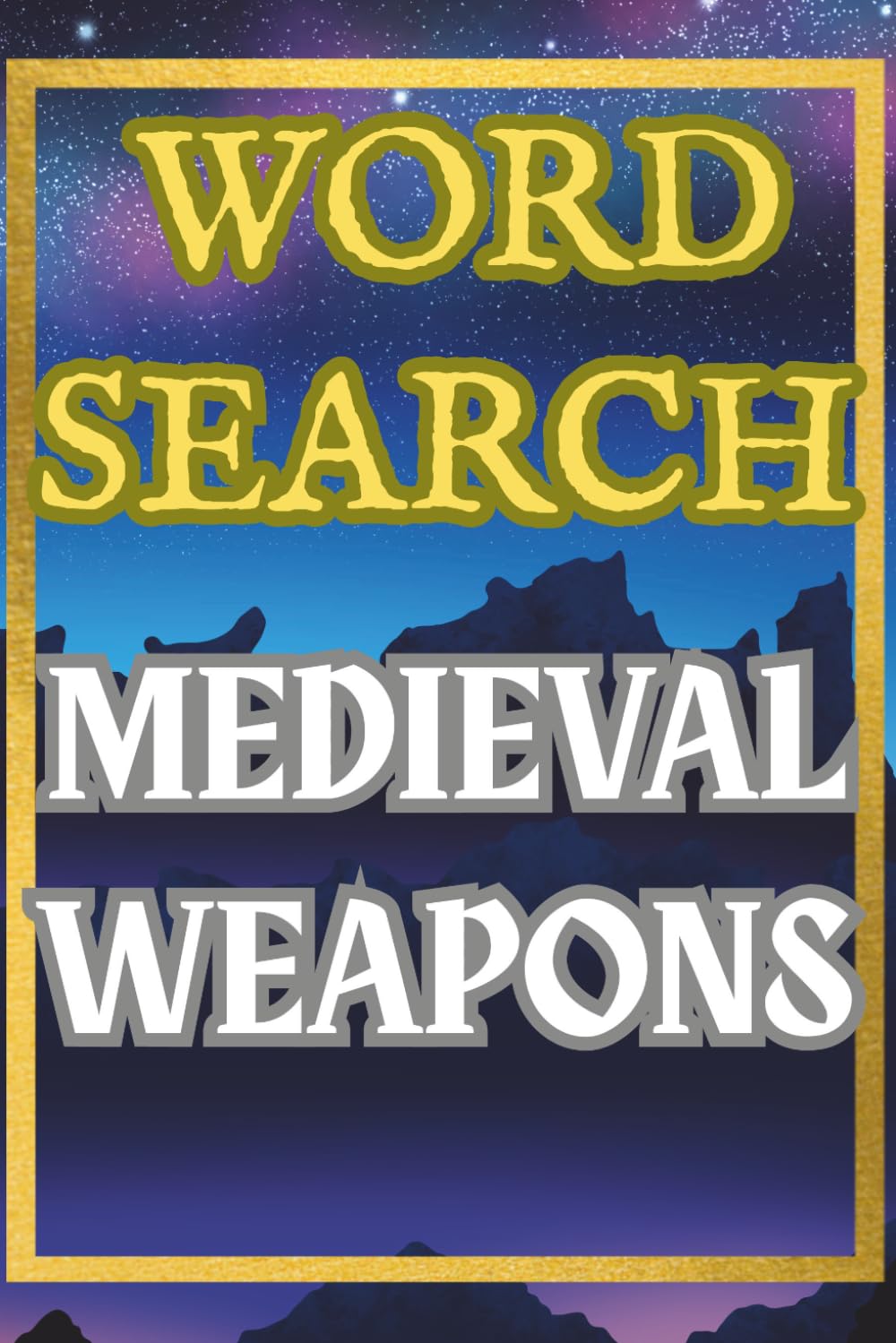 Medieval Weapons Word Search for Adults: 50 Challenging Puzzles: 50 Puzzles with 15 Words Each | Relaxing Brain Games for Fans of Knights, Swords and Medieval Battles
