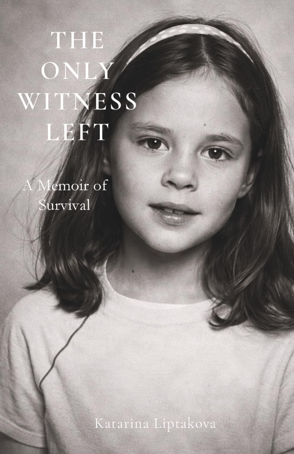 THE ONLY WITNESS LEFT: A Memoir of Survival