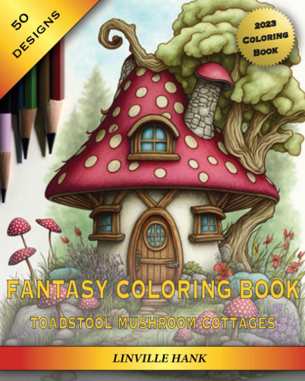 Toadstool Mushroom Cottages: Coloring Book for Adults and Children of Whimsical Toadstool Art (Linville Hank's Fantastic Coloring Books)