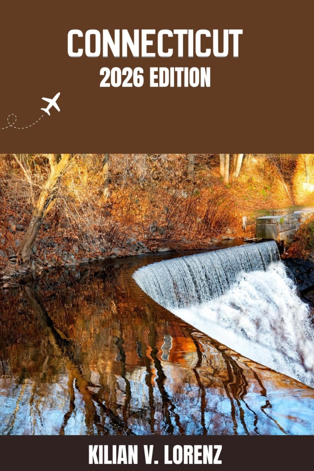 CONNECTICUT TRAVEL GUIDE: Discover Connecticut Top Spots, Hidden Gems, Nightlife, Outdoor Adventures, and Culture, with Practical Tips and Local Insights