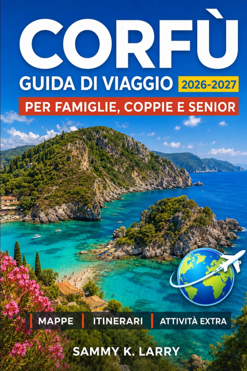 CORFÙ Guida di viaggi 2026-2027: Isole Ionie, città vecchia, spiagge, villaggi, cibo, traghetti, gite giornaliere, cultura locale e consigli per coppie, famiglie, soli e senior