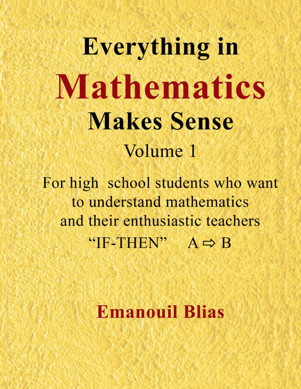 Logical Reasoning and Proofs in High School Mathematics (Volume 1): Everything in Mathematics Makes Sense