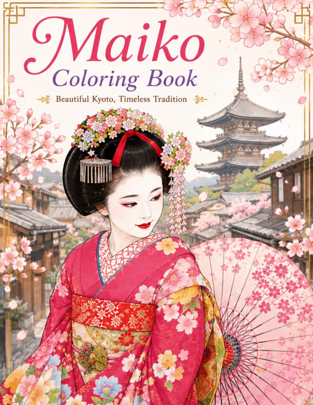 Maiko Coloring Book Beautiful Kyoto, Timeless Tradition: Japanese Geisha Coloring Book with Kyoto Scenes, Kimono Patterns and Floral Designs