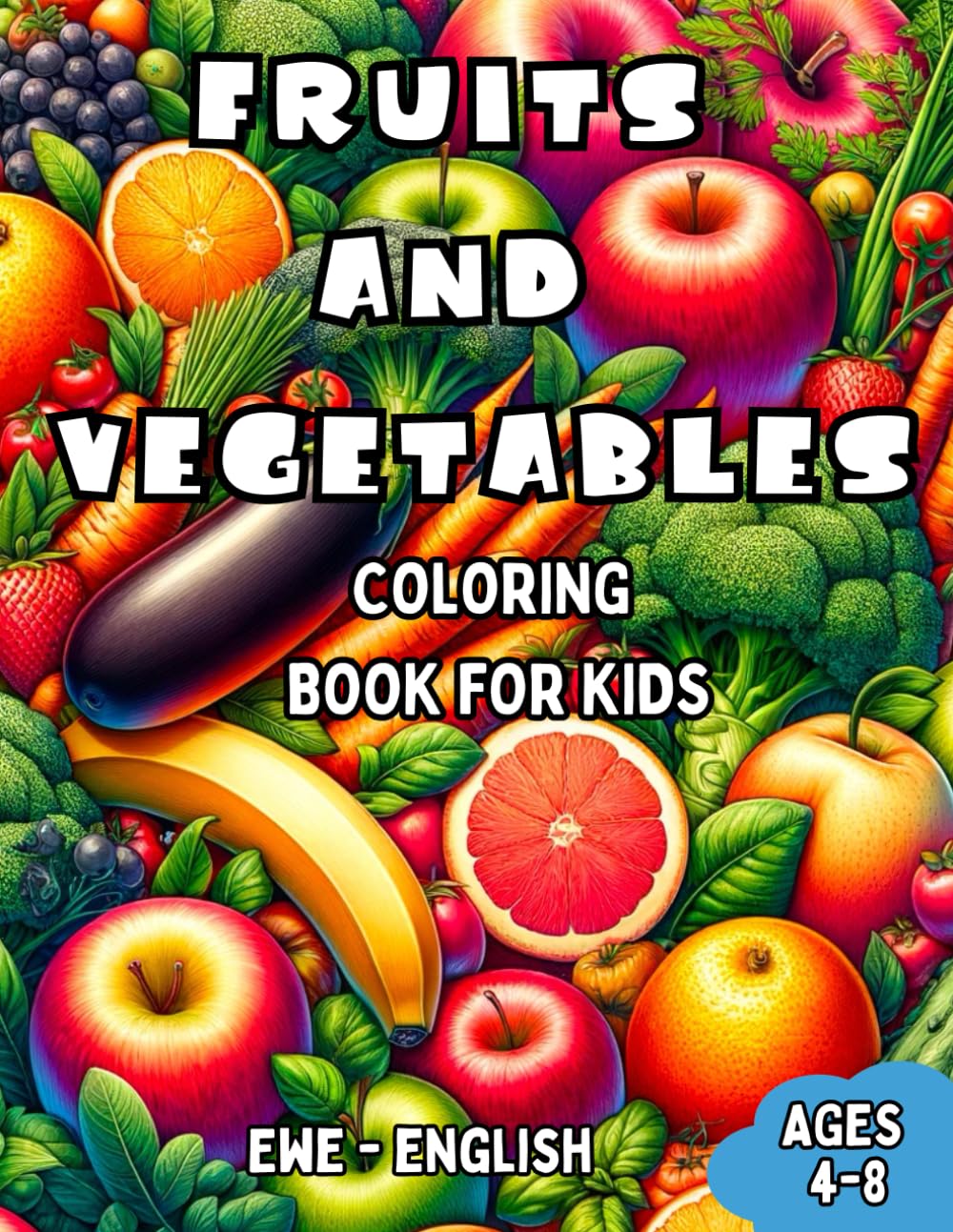 Ewe - English Fruits and Vegetables Coloring Book for Kids Ages 4-8: Bilingual Coloring Book with English Translations | Color and Learn Ewe For ... (Bilingual Books for Children (English-Ewe))