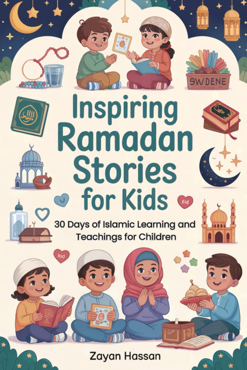Inspiring Ramadan Stories for Kids: 30 Days of Islamic Learning and Teachings for Children (The Little Muslim's Stories)