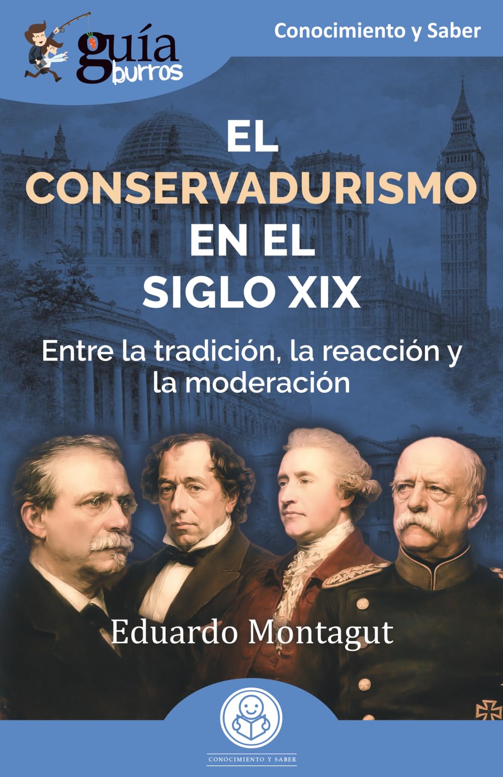 El conservadurismo en el siglo XIX: Entre la tradición, la reacción y la moderación: 237 (GuíaBurros)