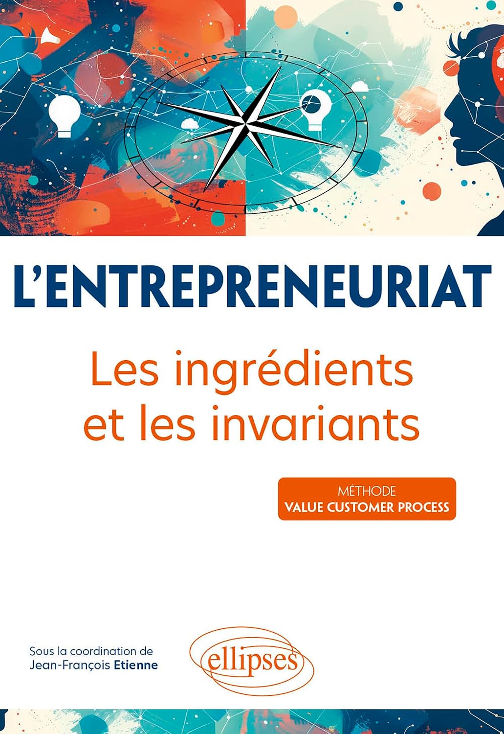 L'entrepreneuriat: Les ingrédients et les invariants (French Edition)
