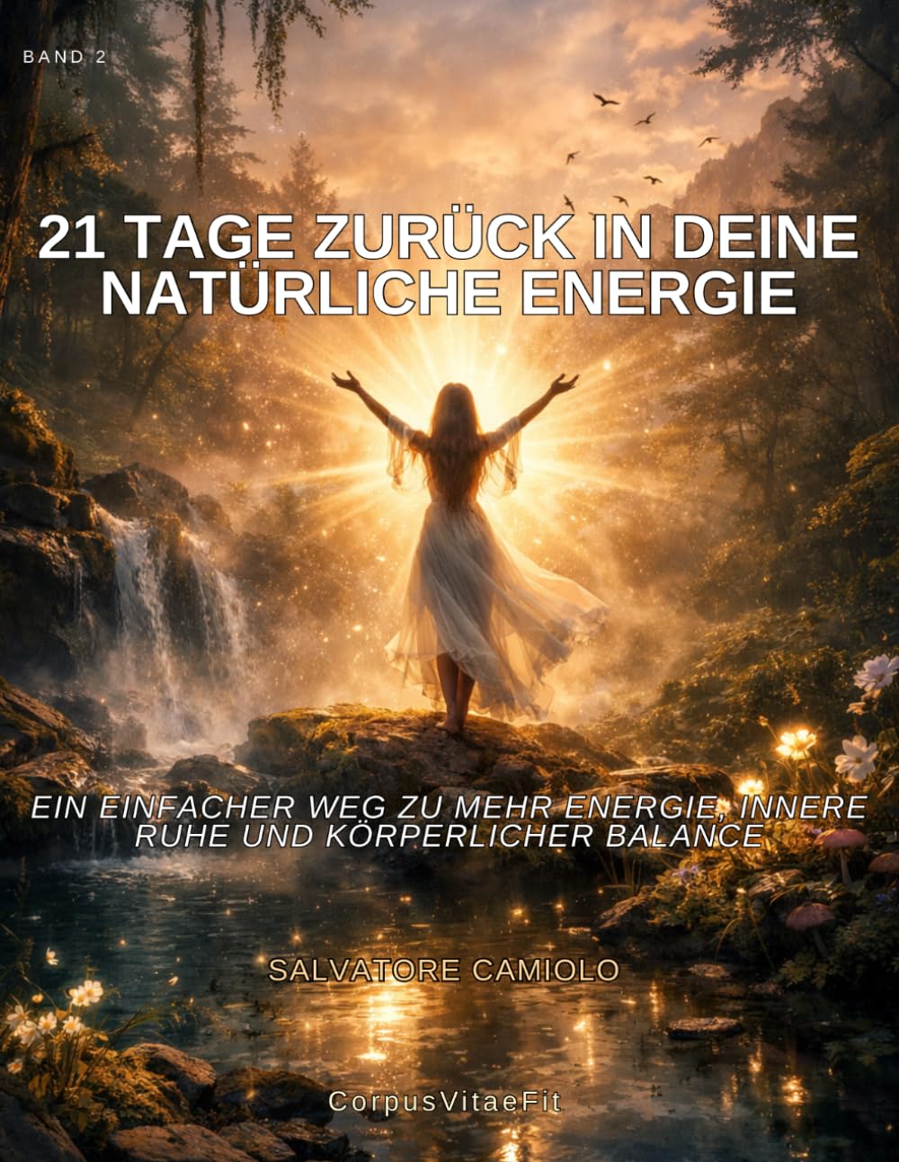 21 Tage zurück in deine natürliche Energie: Ein einfacher weg zu mehr energie, innere ruhe und körperlicher Balance (CorpusVitaeFit – Natürliche Gesundheit)