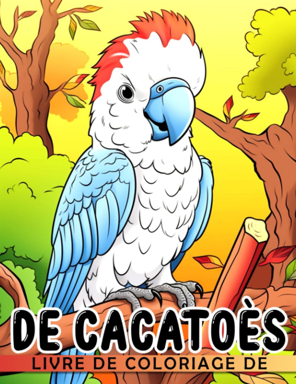 Kaan VargasLivre de coloriage de cacatoès: Pages de coloriage divertissantes mettant en vedet (French Edition)