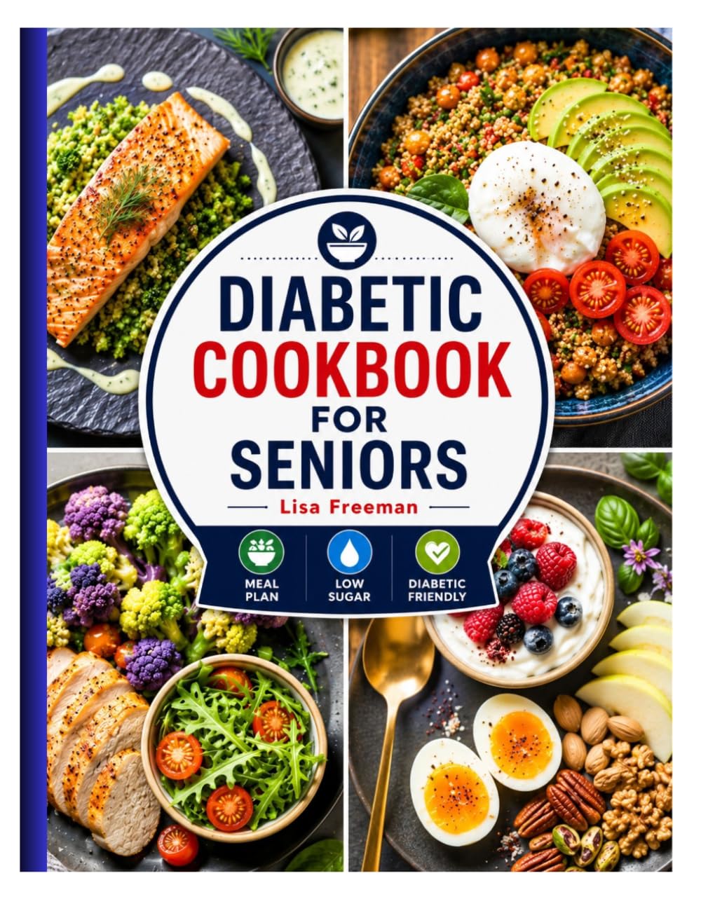 DIABETIC COOKBOOK FOR SENIORS: Easy, Delicious, and Low-Sugar Recipes to Help Manage Blood Sugar in Adults