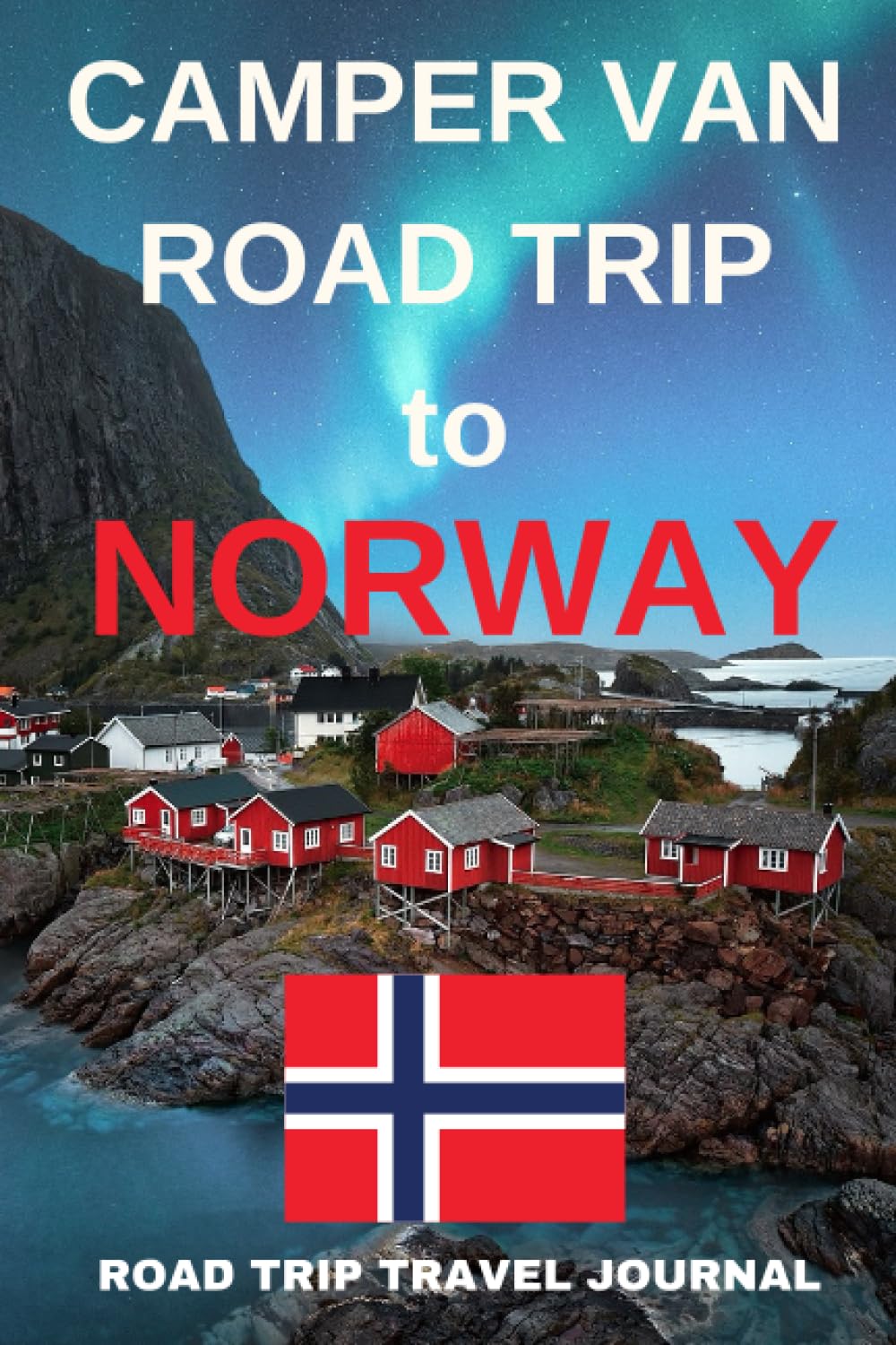 The Camper Van Road Trip to Norway - The Must Have Travel Journal for your Norwegian Camper Van Adventure: - Record Every Detail of Your Camper Van ... to Norway With This Quality Journal / Logbook