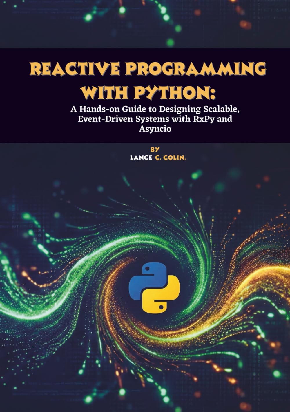 Reactive Programming with Python: A Hands-on Guide to Designing Scalable, Event-Driven Systems with RxPy and Asyncio