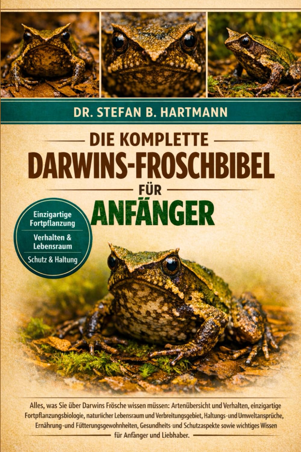 DIE KOMPLETTE DARWINS-FROSCHBIBEL FÜR ANFÄNGER: Alles, was Sie über Darwins Frösche wissen müssen: Artenübersicht und Verhalten, einzigartige ... wichtiges Wissen für Anfänger und Liebhaber .