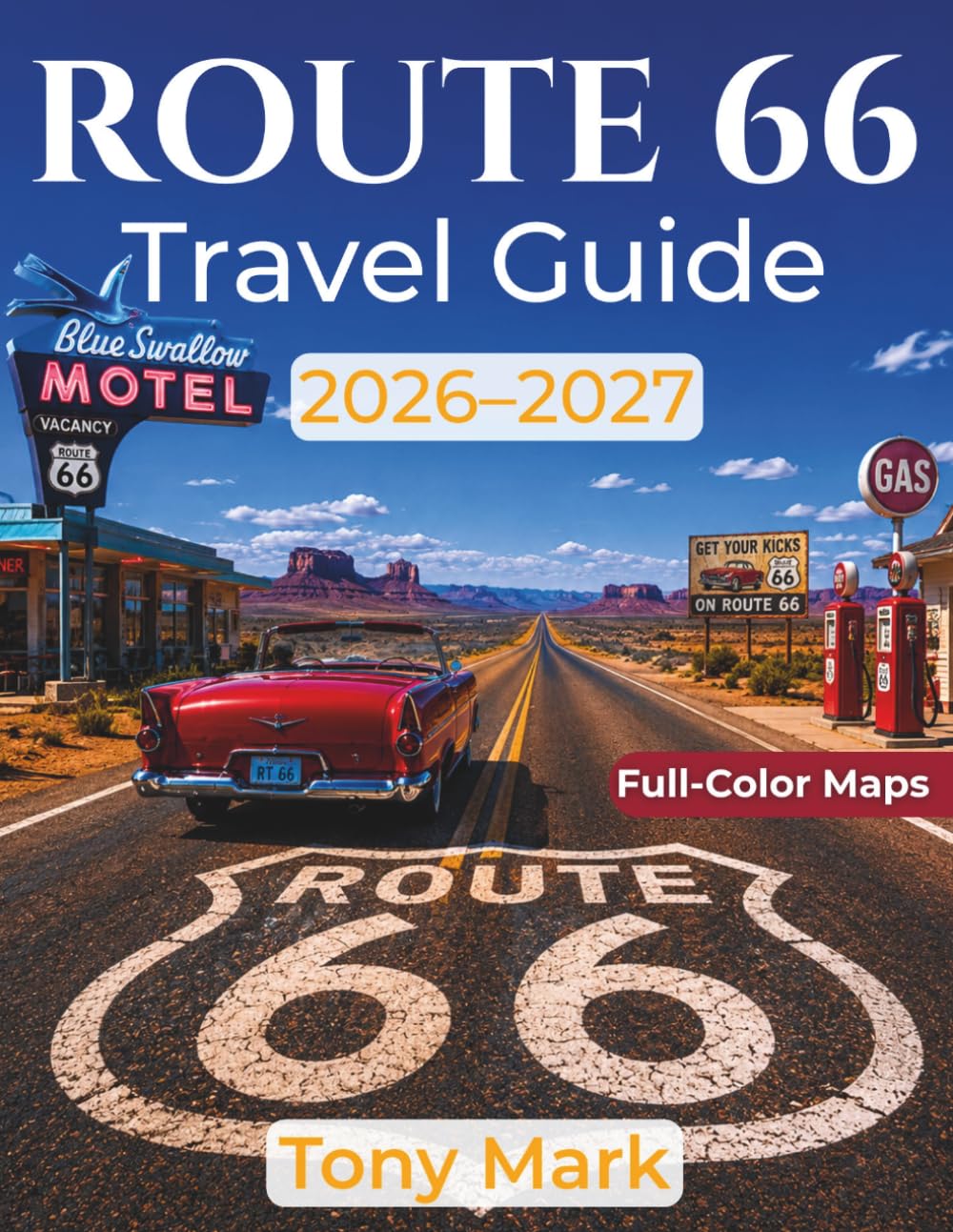Route 66 Travel Guide 2026-2027: Explore America's Legendary Highway with Hidden Gems, Historic Stops, Scenic Drives, and Local Secrets