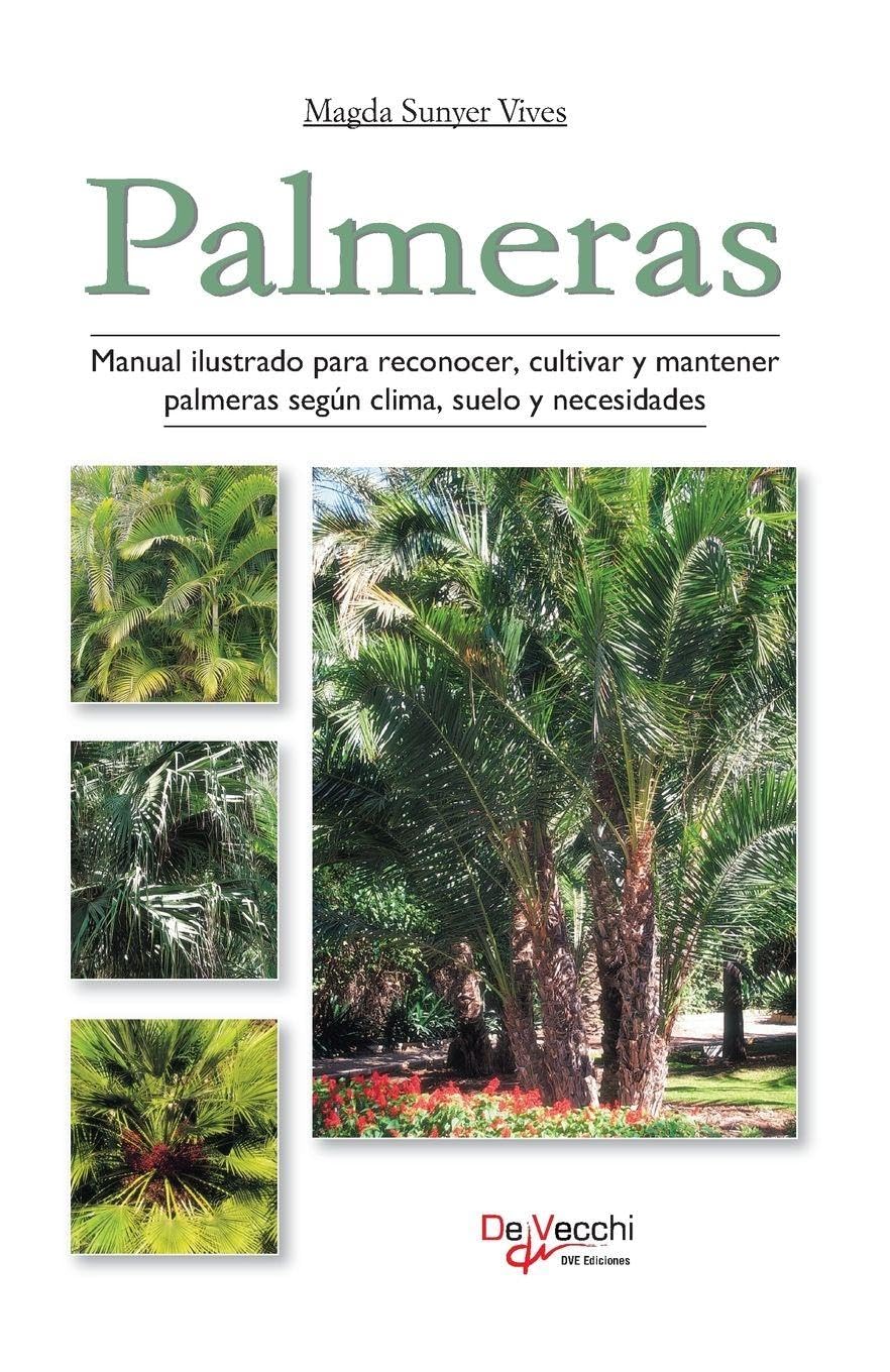 Palmeras: Manual ilustrado para reconocer, cultivar y mantener palmeras según clima, suelo y necesidades