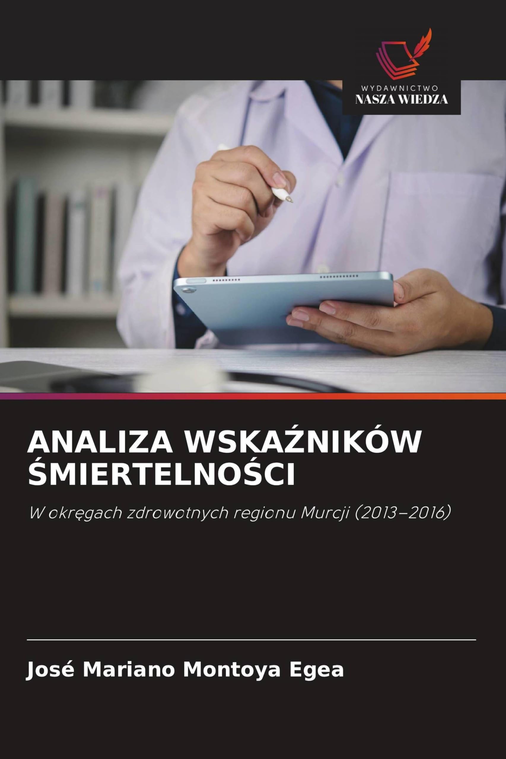ANALIZA WSKA¿NIKÓW ¿MIERTELNO¿CI: W okr¿gach zdrowotnych regionu Murcji (2013-2016)