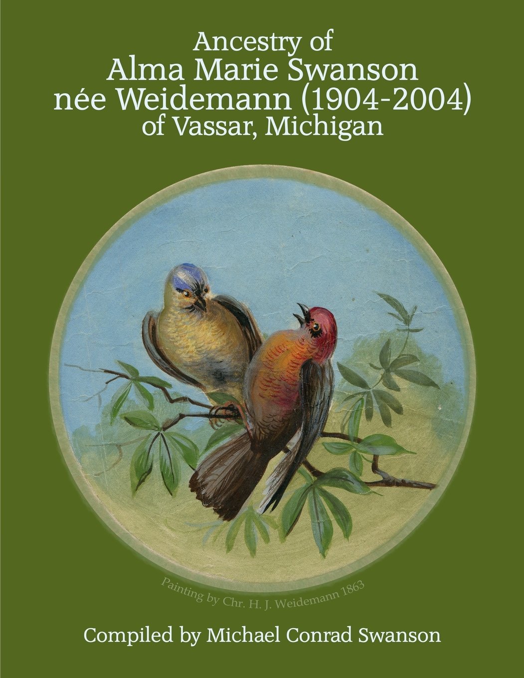 Ancestry of Alma Marie Swanson Nee Weidemann 1904-2004 of Vassar, Michigan