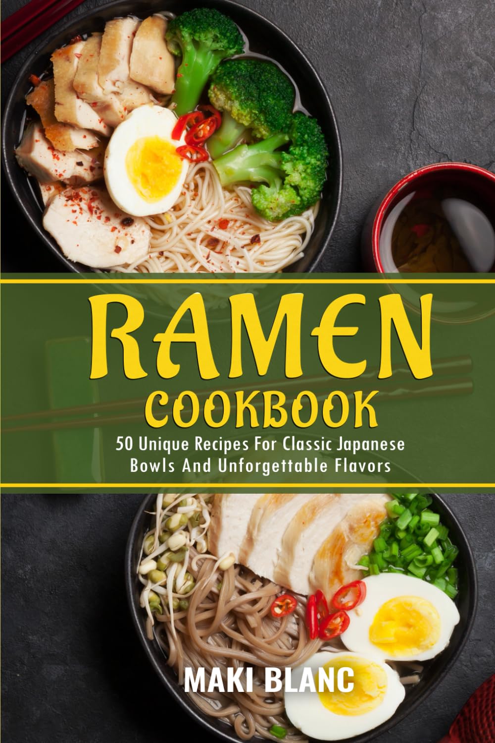 Ramen Cookbook: 50 Unique Recipes For Classic Japanese Bowls And Unforgettable Flavors