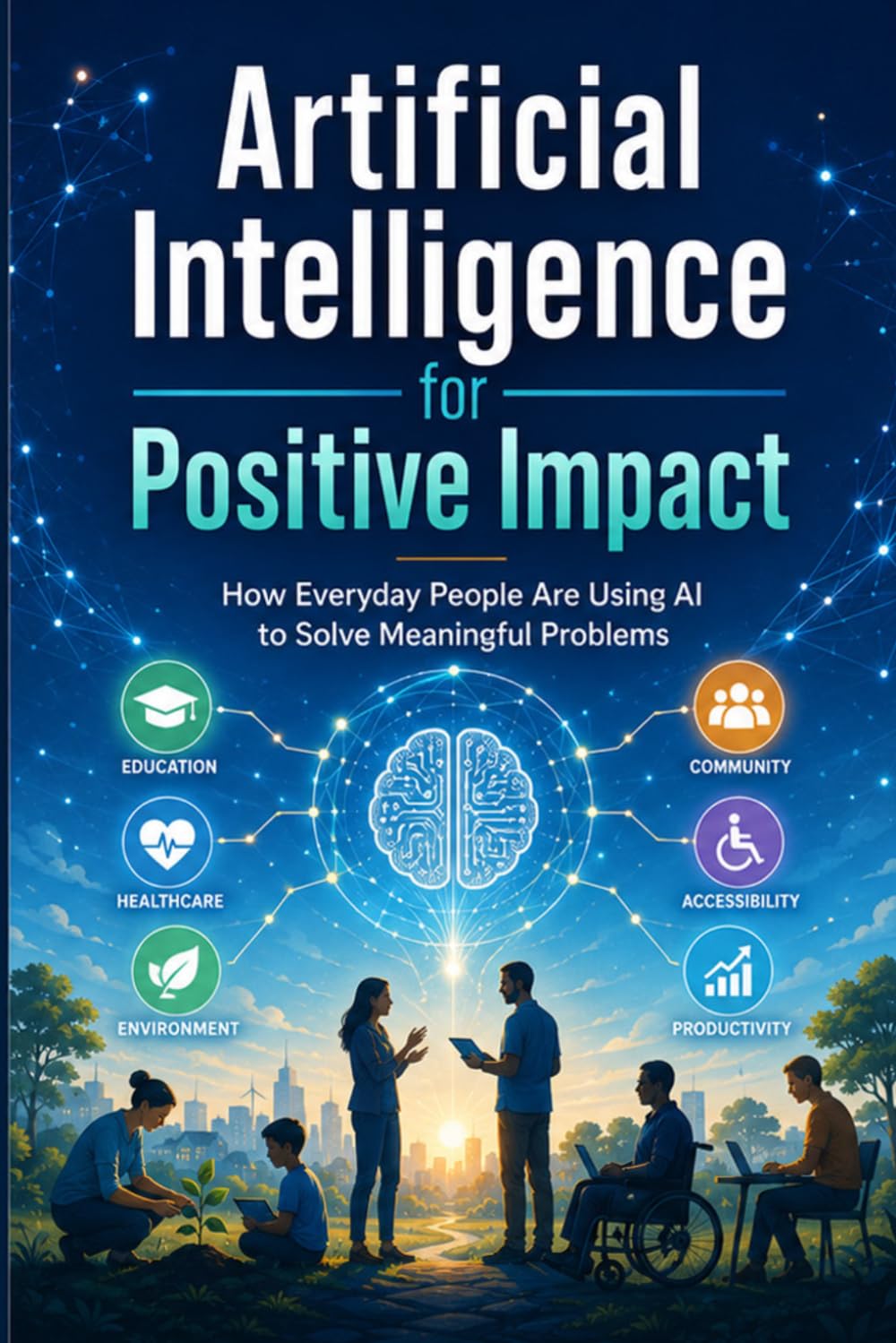 Artificial Intelligence for Positive Impact: How Everyday People Are Using AI to Solve Meaningful Problems