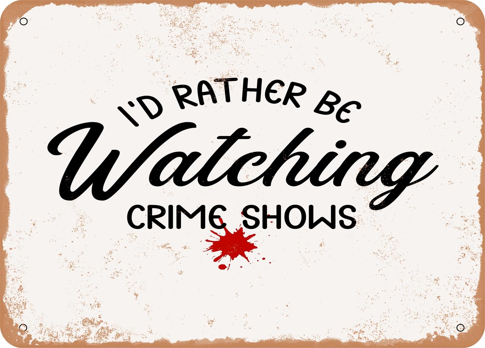 Miaomansenstore Metal Sign - I'd Rather Be Watching Crime Shows - Vintage Look Sign Home Decor