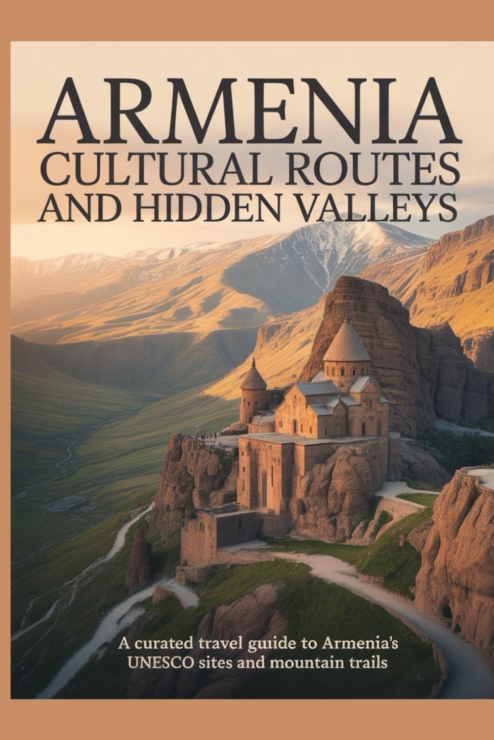 Armenia Cultural Routes and Hidden Valleys: A Curated Travel Guide to Armenia's UNESCO Sites and Mountain Trails