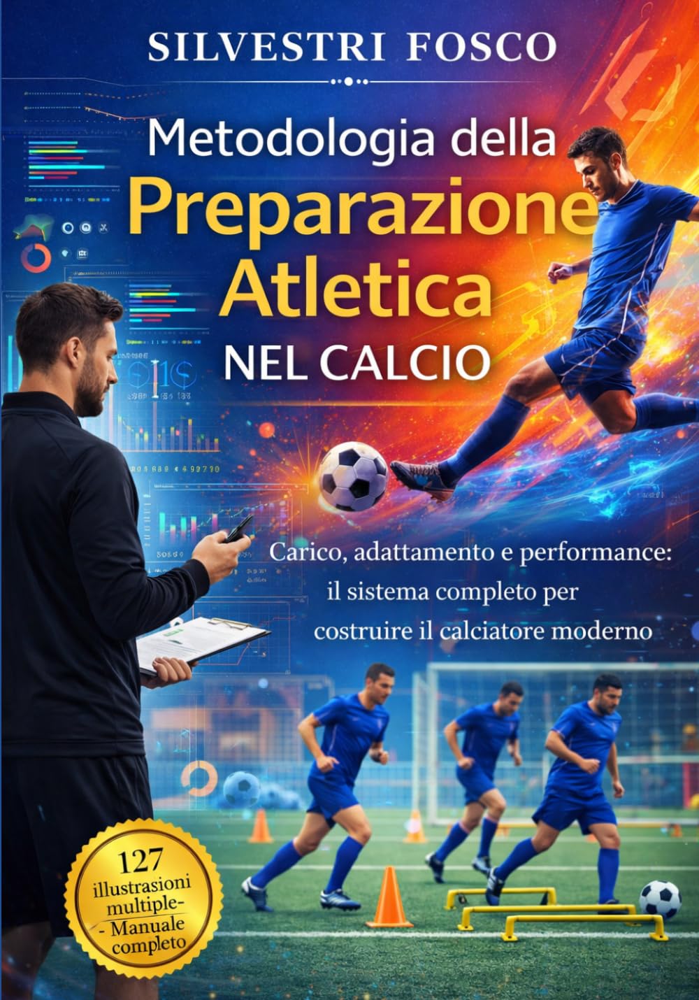 Metodologia della Preparazione Atletica nel Calcio: Carico, adattamento e performance: il sistema completo per costruire il calciatore moderno