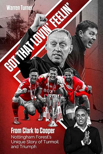 Got That Lovin' Feelin': From Clark to Cooper, Nottingham Forest’s Unique Story of Turmoil and Triumph