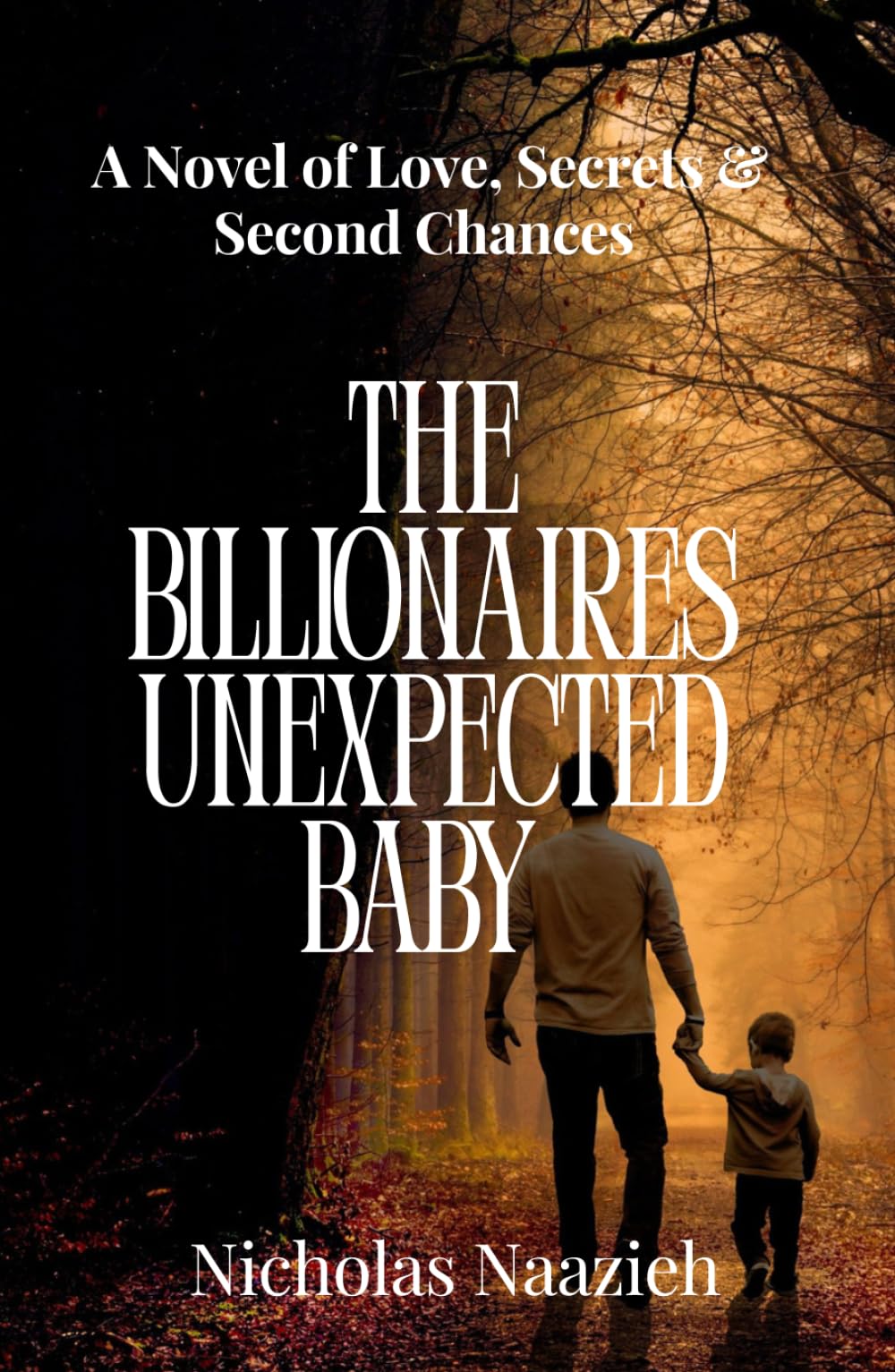 THE BILLIONAIRE'S UNEXPECTED BABY: A Novel of Love, Secrets & Second Chances