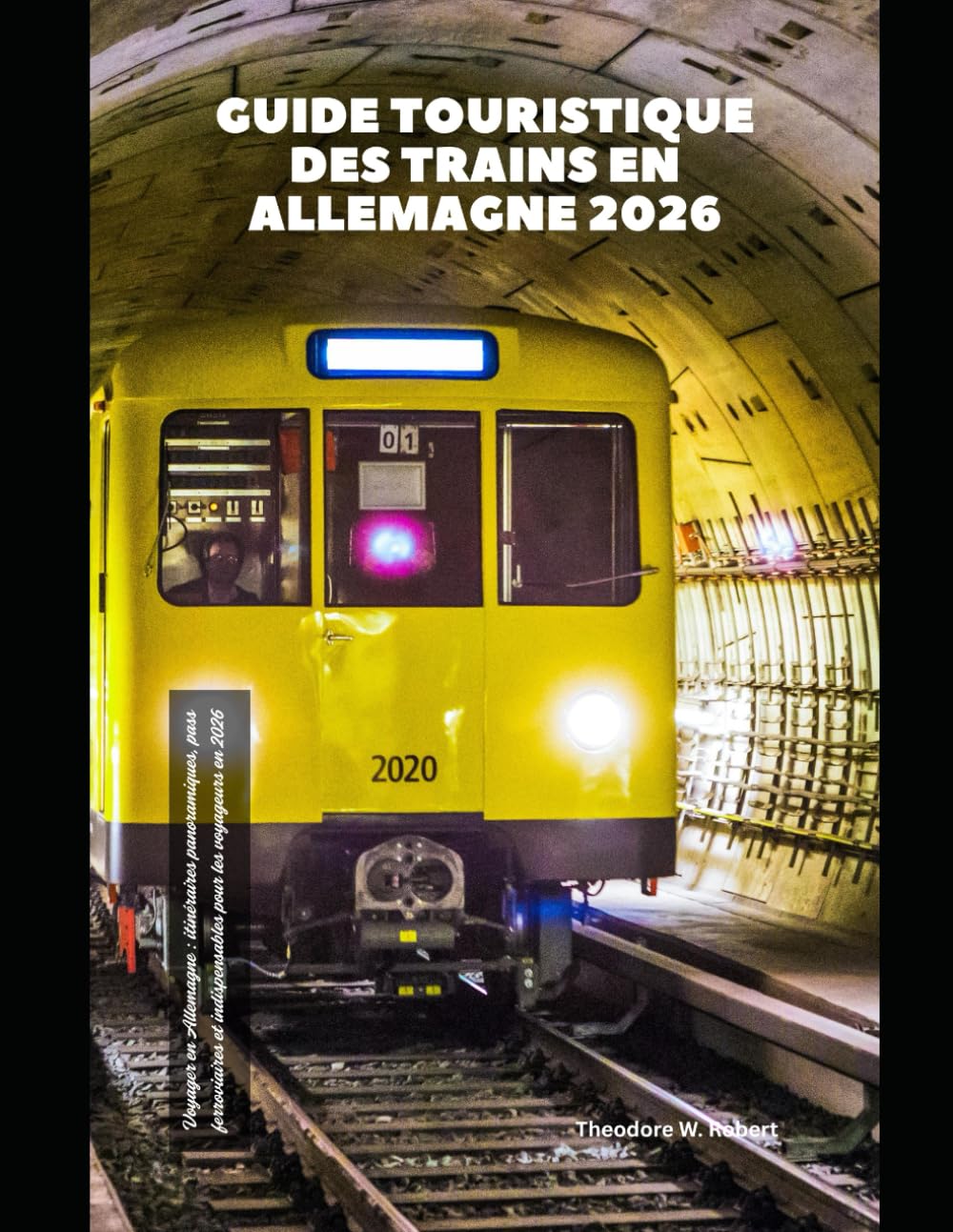 Guide touristique des trains en Allemagne 2026: Voyager en Allemagne : itinéraires panoramiques, pass ferroviaires et indispensables pour les voyageurs en 2026 (Train Travel Guide)