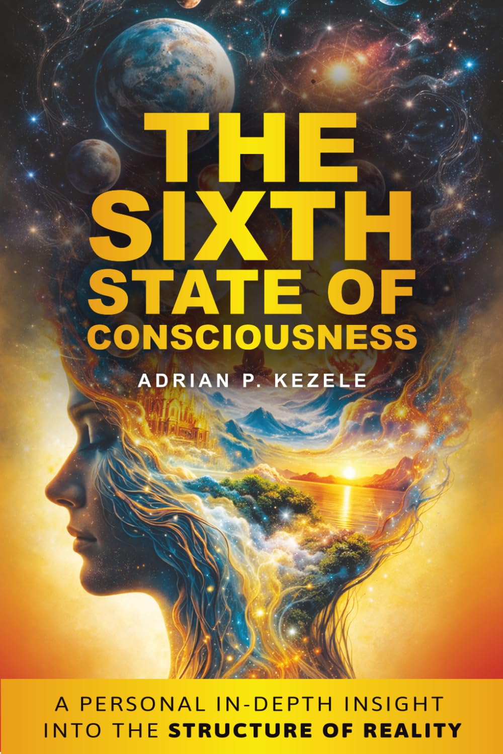 THE SIXTH state of consciousness: A Personal In-Depth Insight into the Structure of Reality