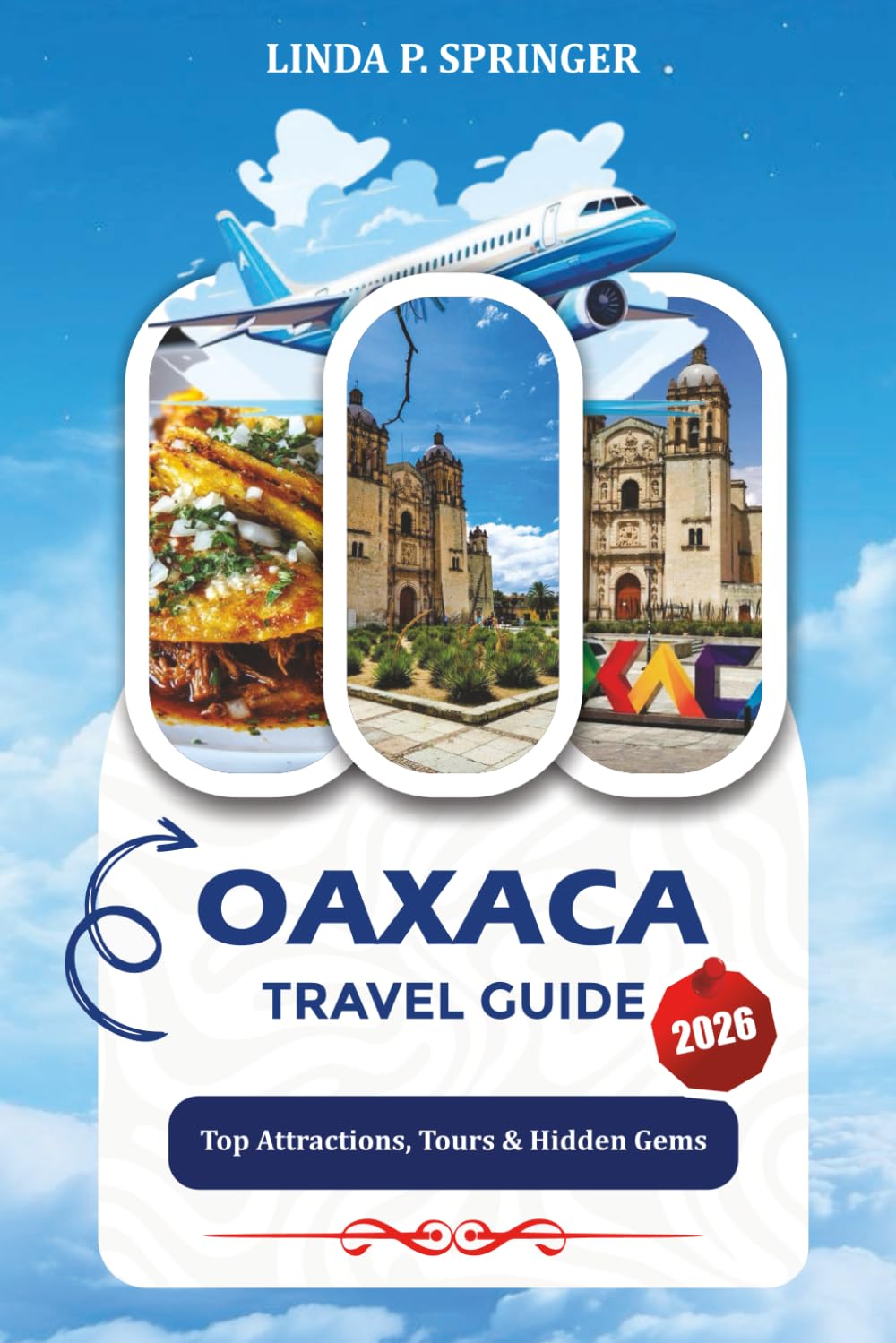 OAXACA TRAVEL GUIDE 2026: Top Attractions, Tours & Hidden Gems