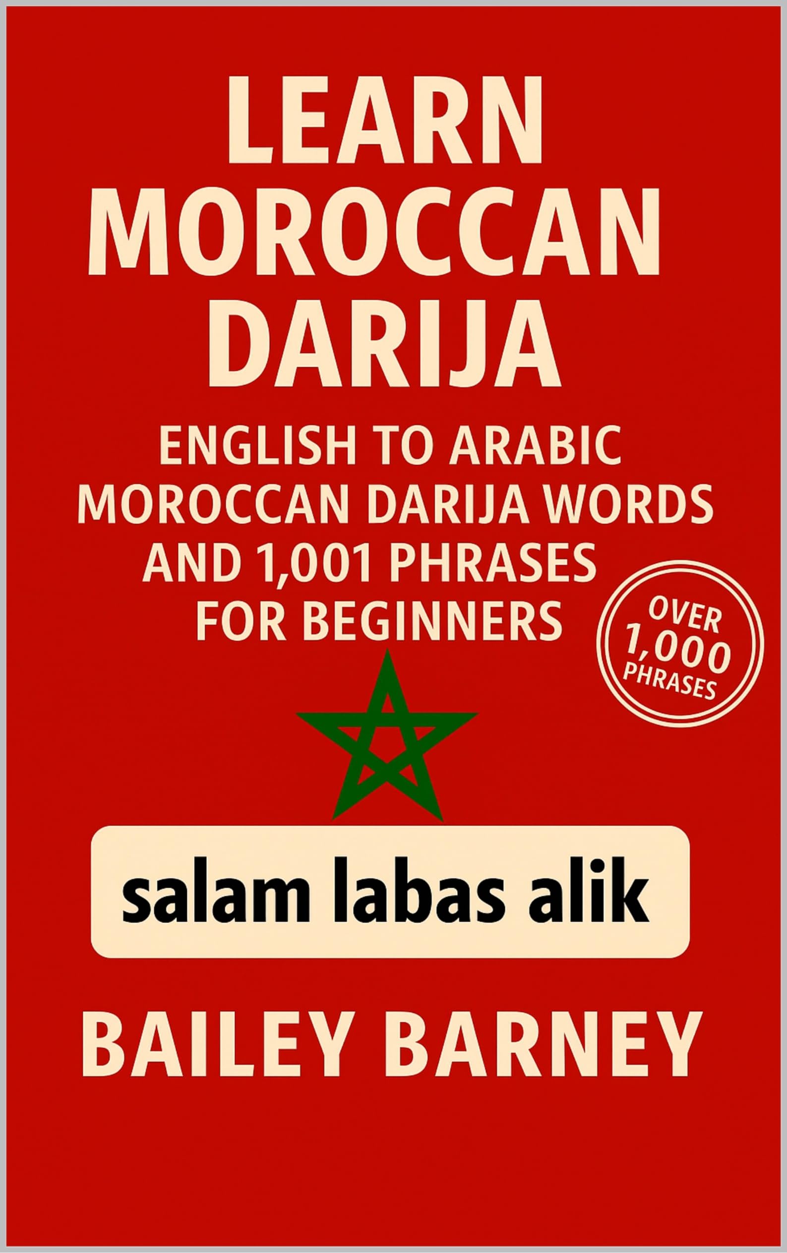 Learn Moroccan Darija: English to Arabic Moroccan Darija Words and 1,001 Phrases for Beginners