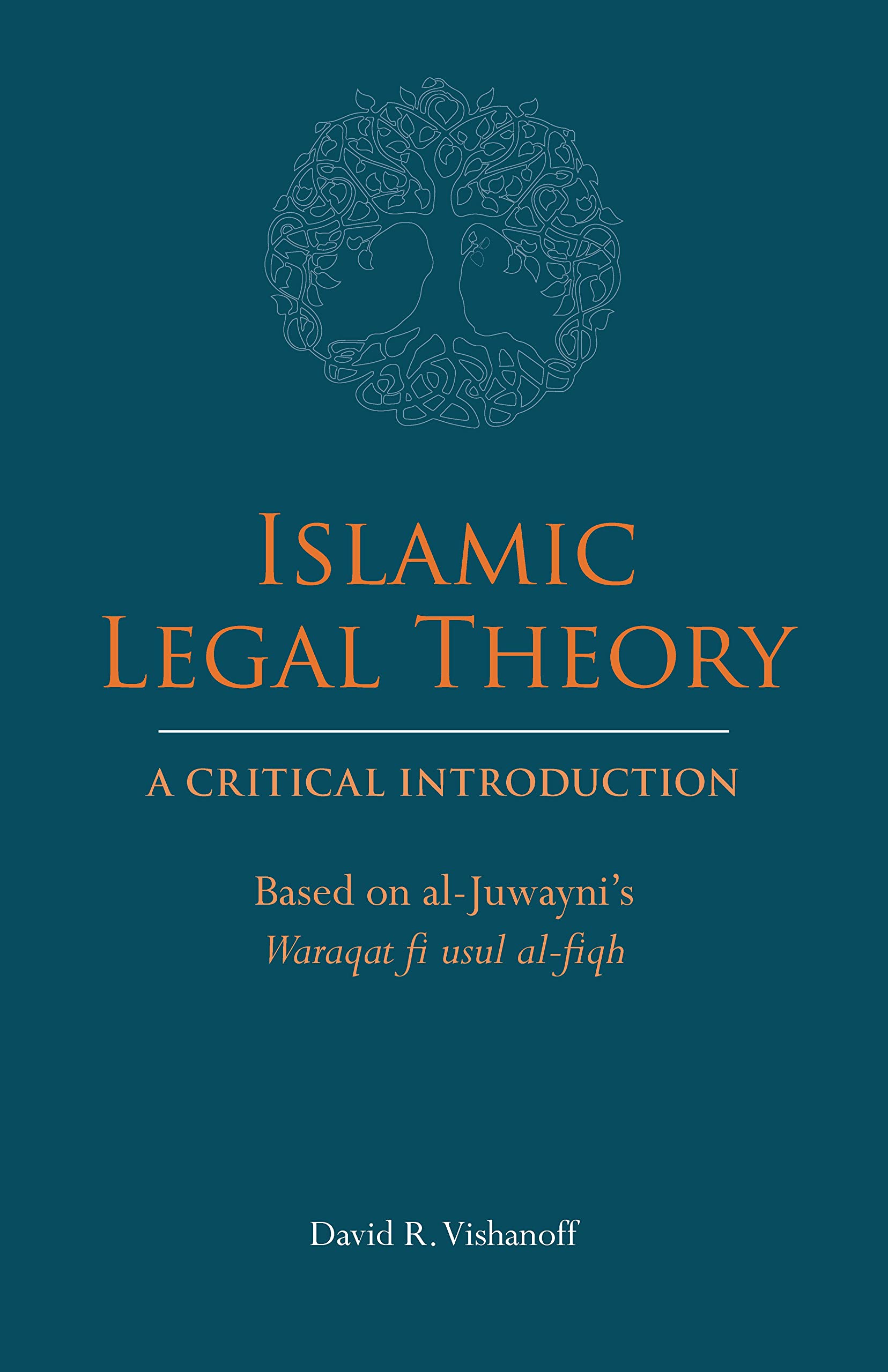 Islamic Legal Theory: A Critical Introduction: Based on al-Juwayni's Waraqat fi usul al-fiqh