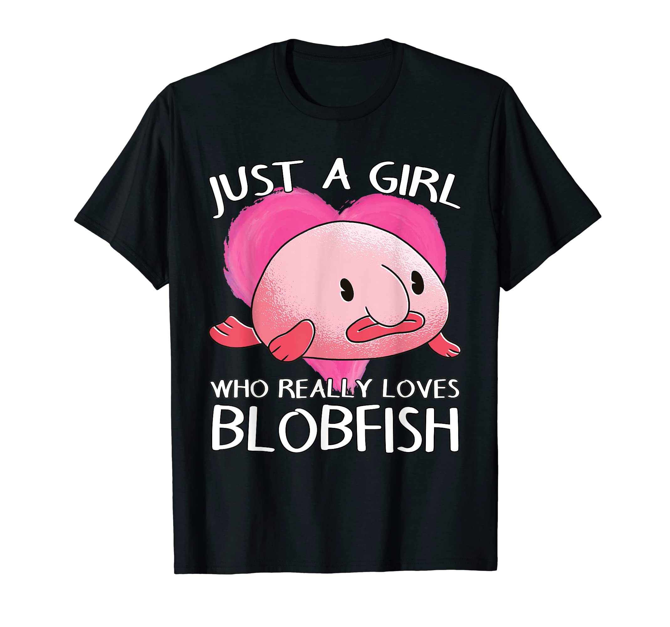 Blobfish Deep Sea Fish Just A Girl Who Really Loves Blobfish T-Shirt