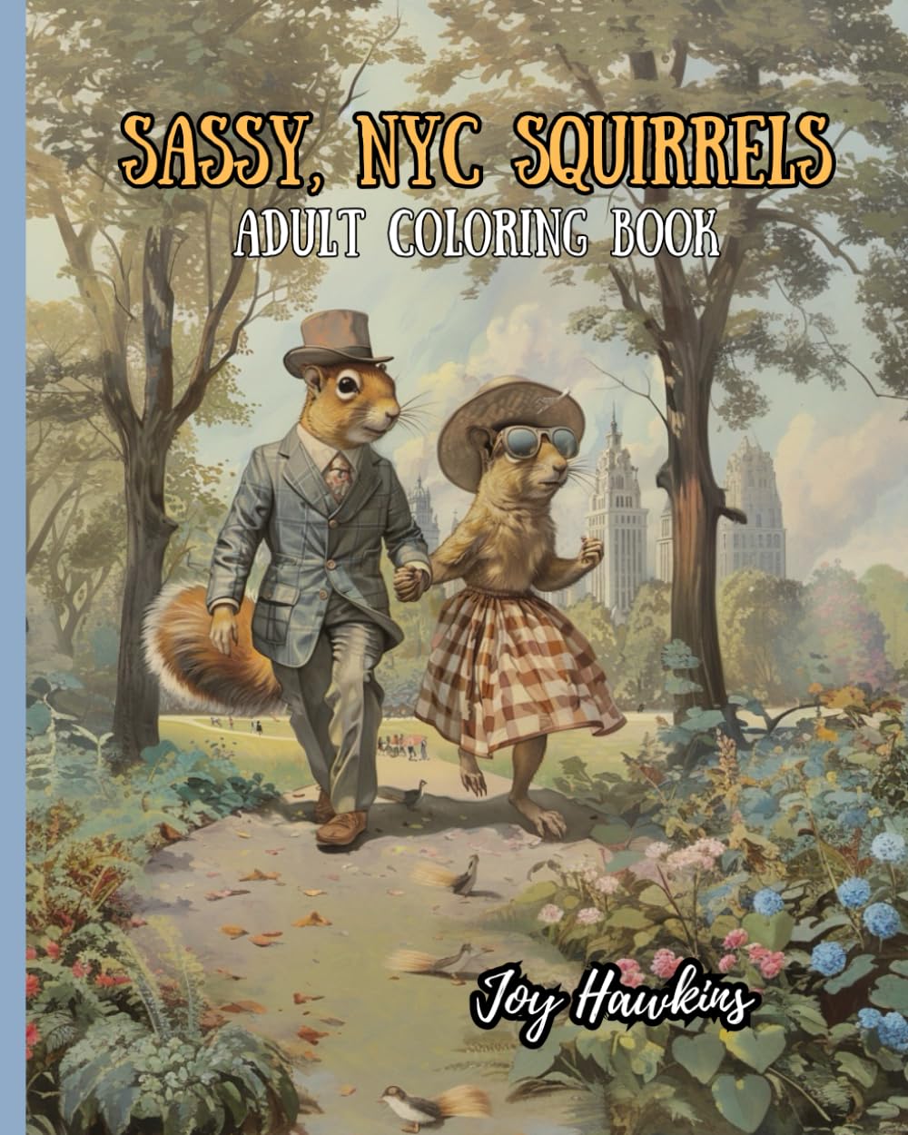 Sassy, NYC Squirrels Adult Coloring Book: 60 single-sided pages to avoid bleed-through for hours of relaxation and stress-free fun of sassy squirrels