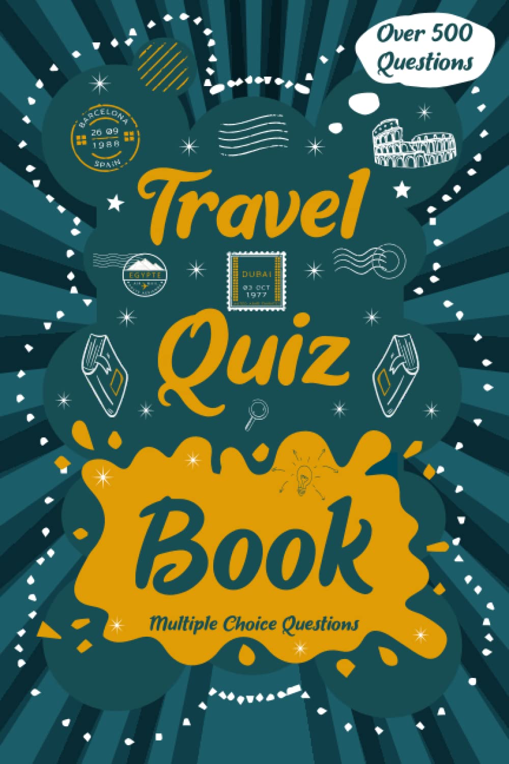 Travel Quiz Book: Quizzes with Multiple Choice Questions and Answers to Enjoy and Get to Know More Interesting Things About The World: Geography Quiz Book